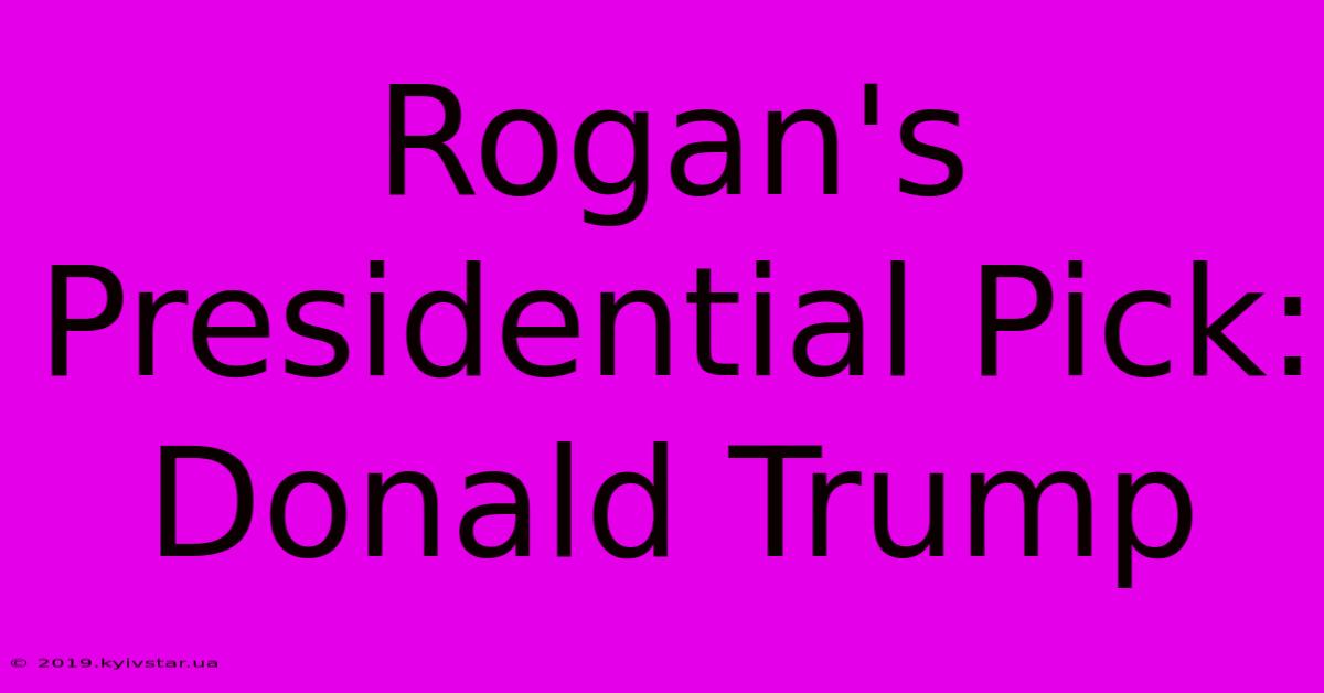 Rogan's Presidential Pick: Donald Trump 