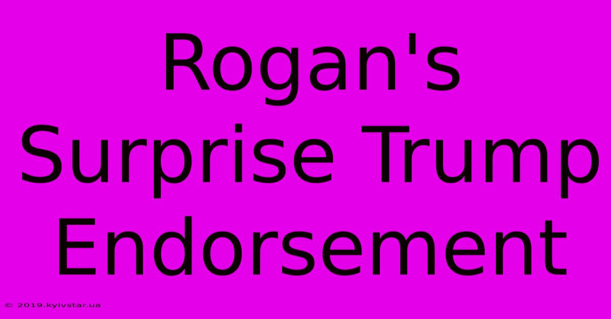 Rogan's Surprise Trump Endorsement 