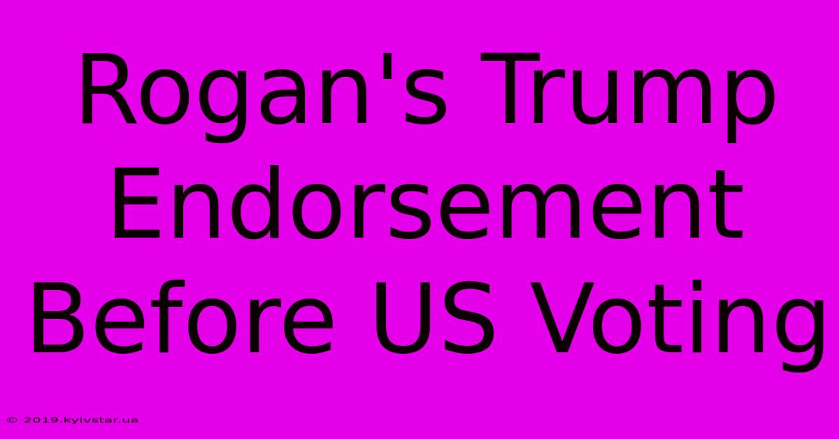 Rogan's Trump Endorsement Before US Voting 