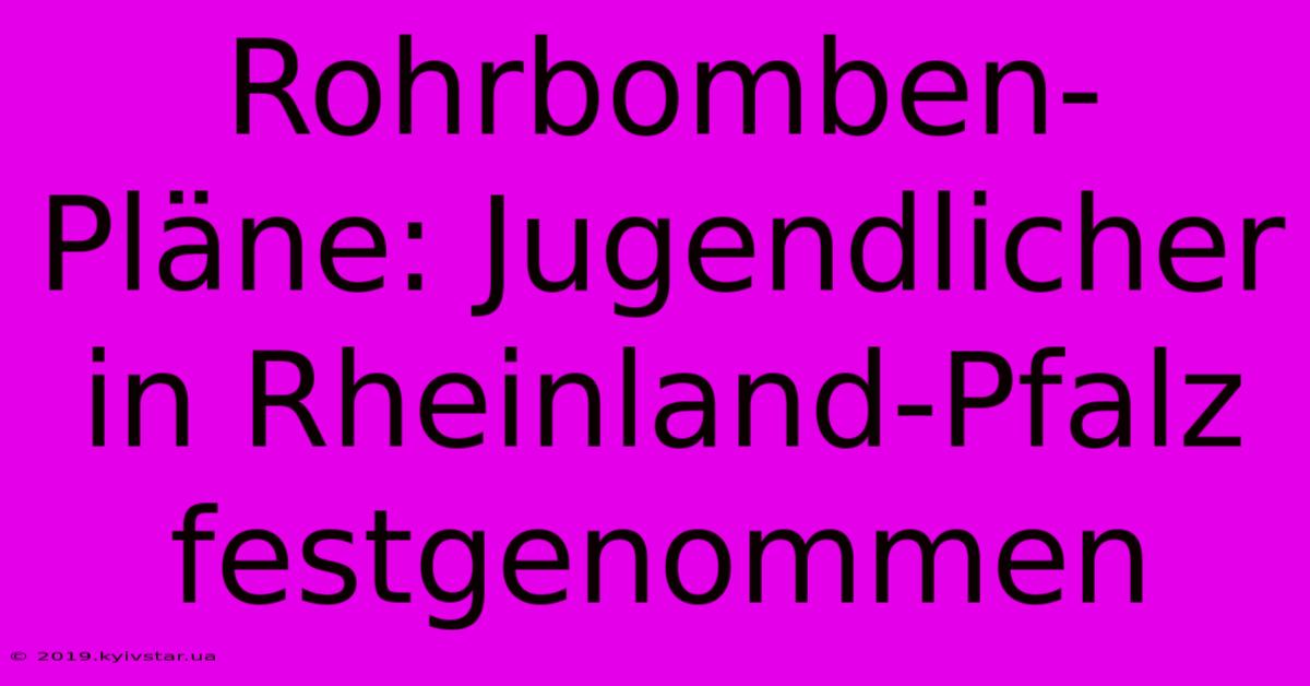 Rohrbomben-Pläne: Jugendlicher In Rheinland-Pfalz Festgenommen