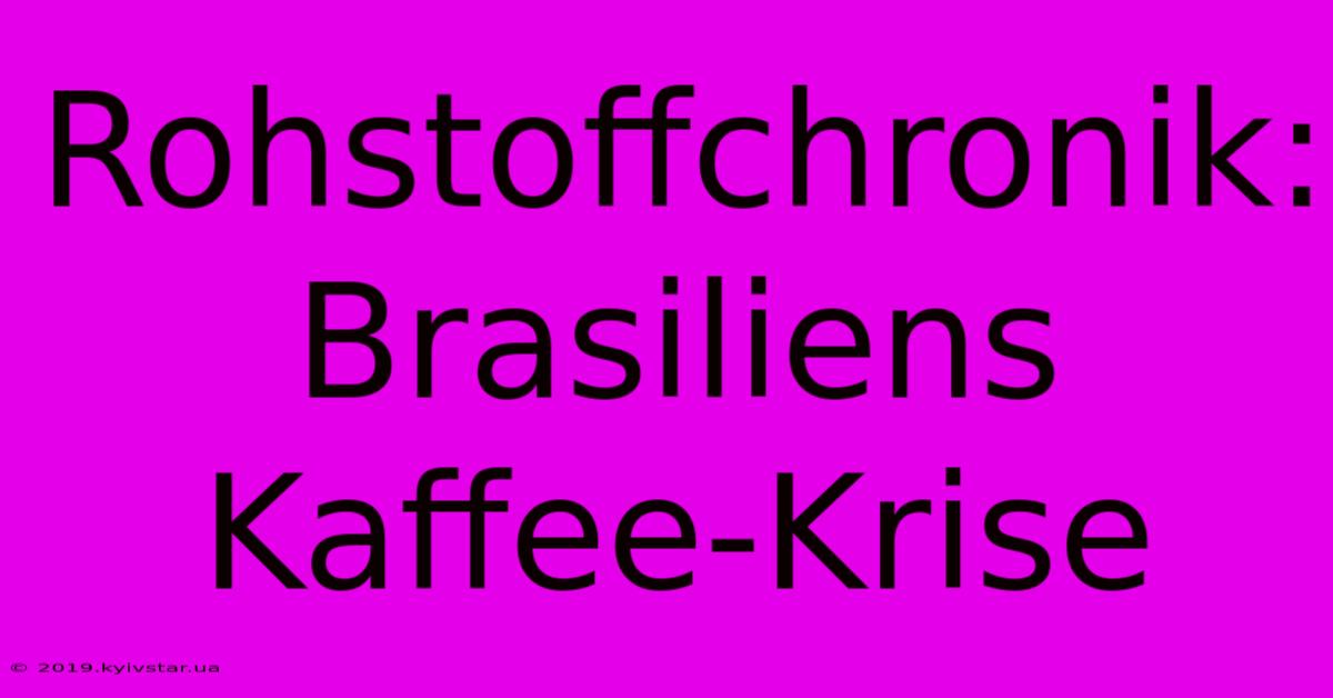 Rohstoffchronik: Brasiliens Kaffee-Krise