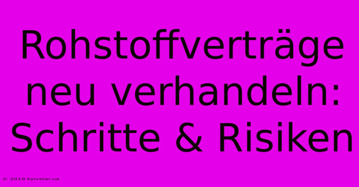 Rohstoffverträge Neu Verhandeln: Schritte & Risiken