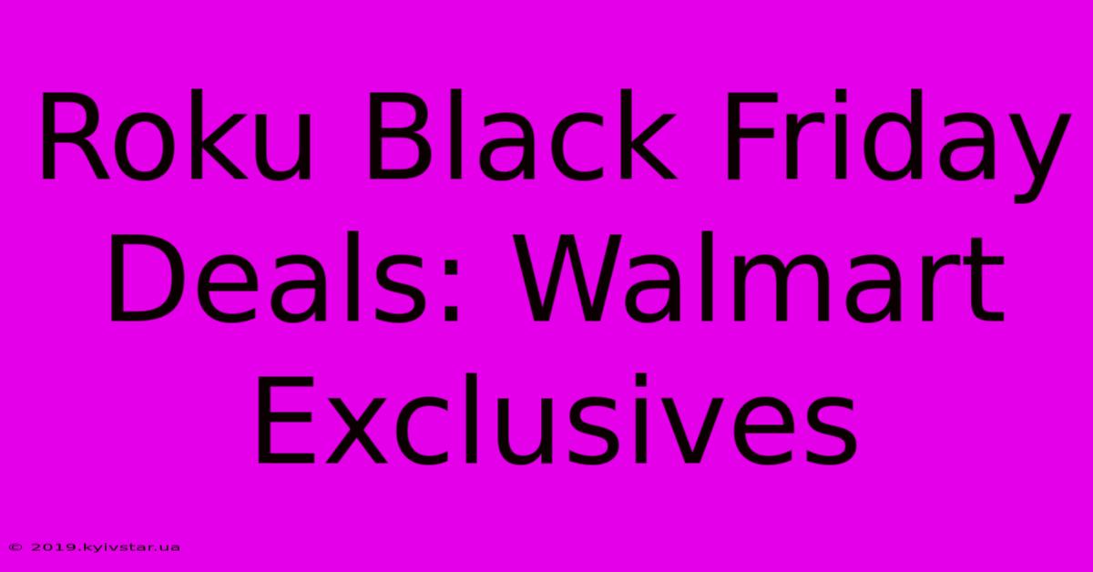 Roku Black Friday Deals: Walmart Exclusives