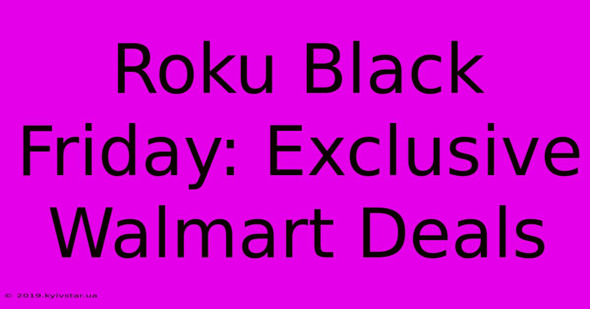 Roku Black Friday: Exclusive Walmart Deals