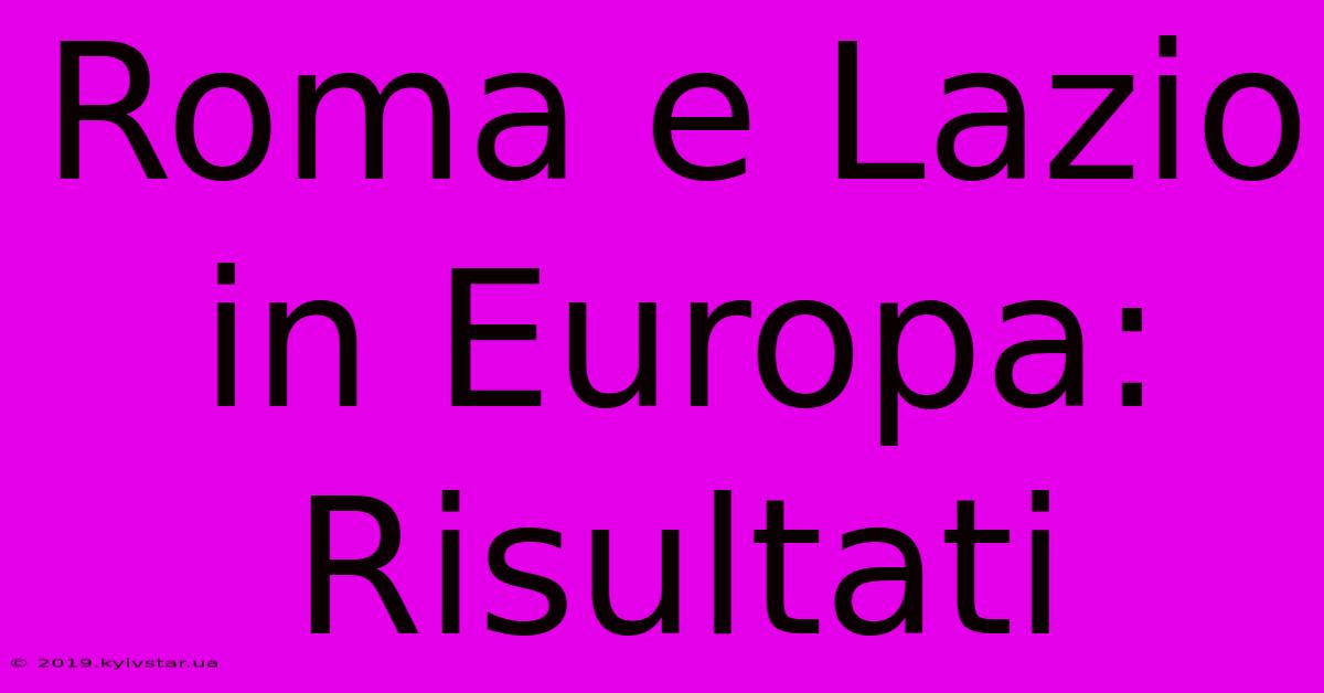 Roma E Lazio In Europa: Risultati