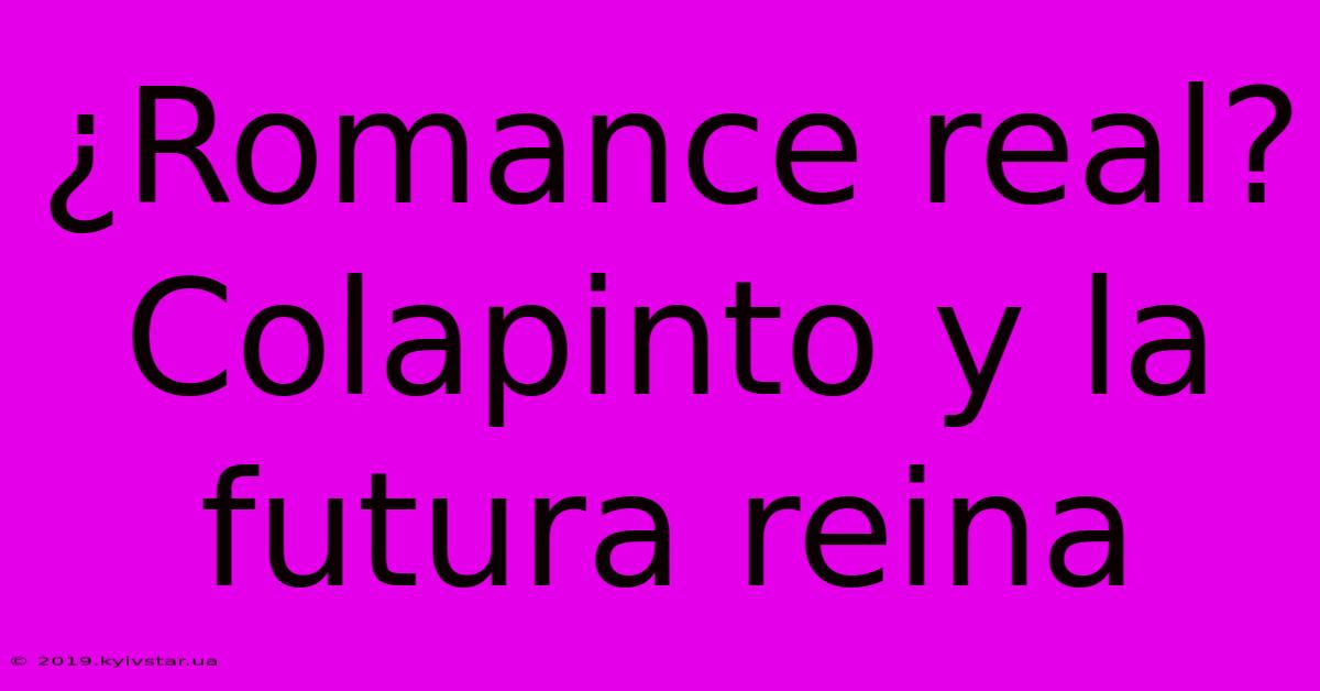 ¿Romance Real? Colapinto Y La Futura Reina