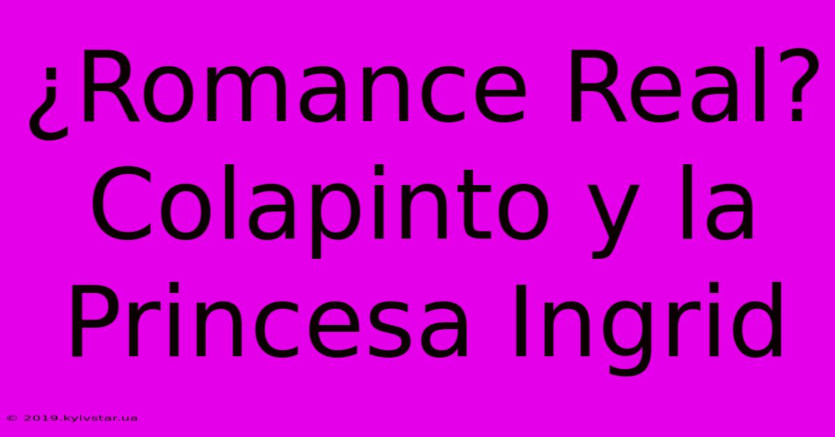 ¿Romance Real? Colapinto Y La Princesa Ingrid