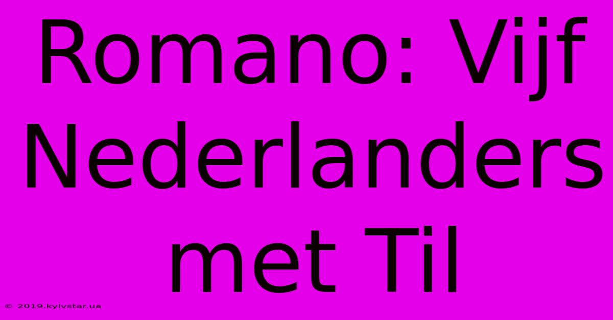 Romano: Vijf Nederlanders Met Til