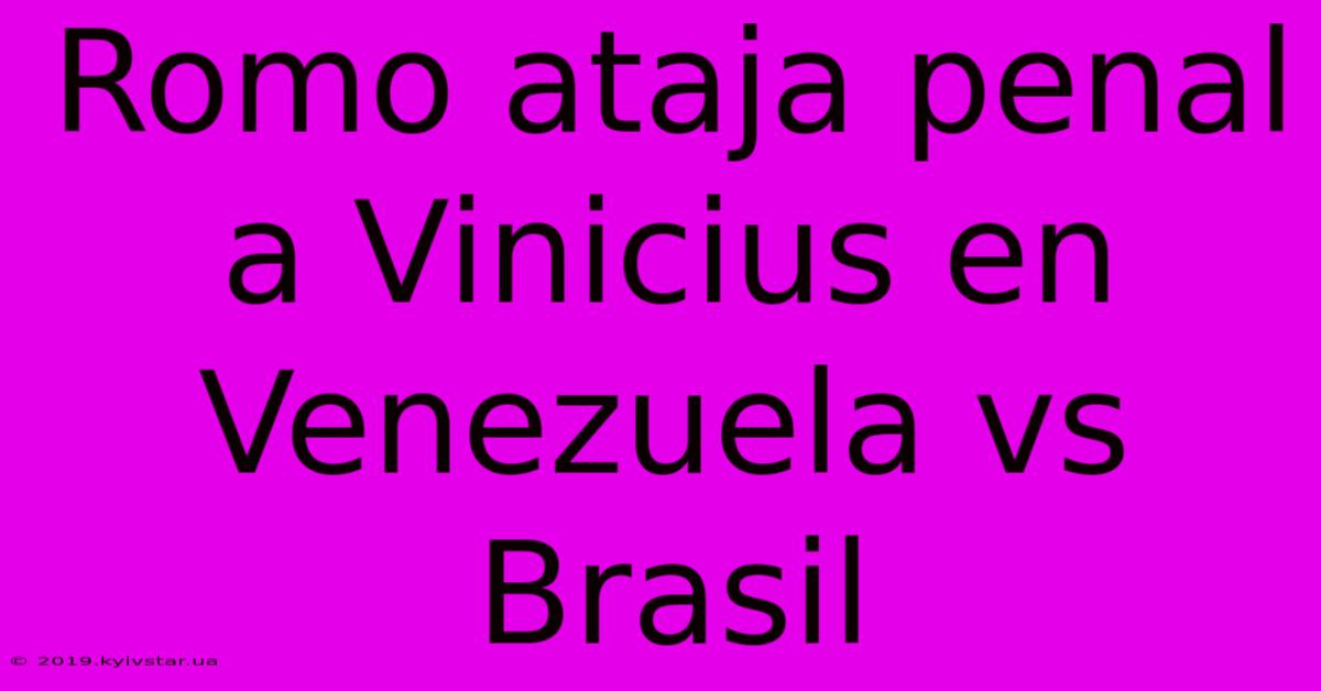 Romo Ataja Penal A Vinicius En Venezuela Vs Brasil