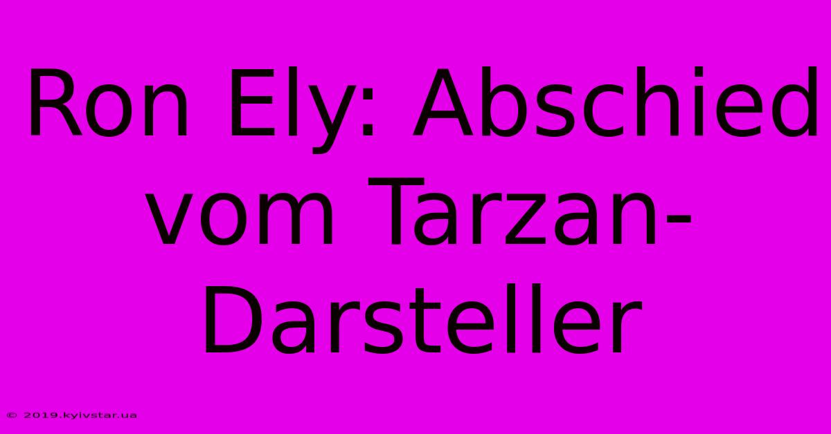 Ron Ely: Abschied Vom Tarzan-Darsteller 