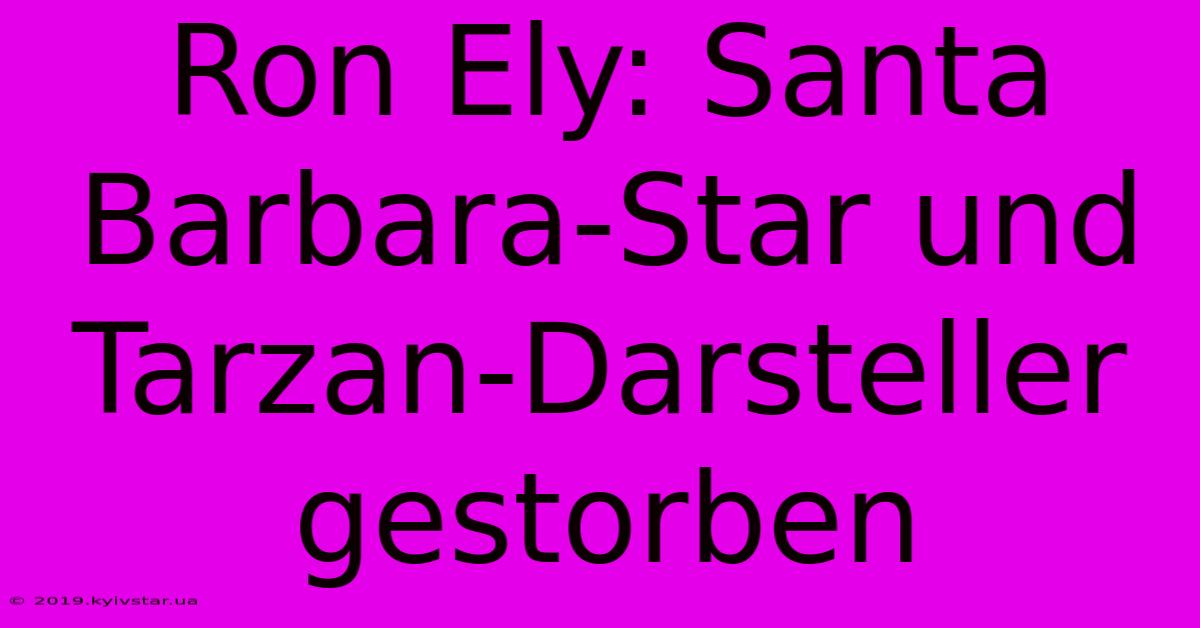 Ron Ely: Santa Barbara-Star Und Tarzan-Darsteller Gestorben