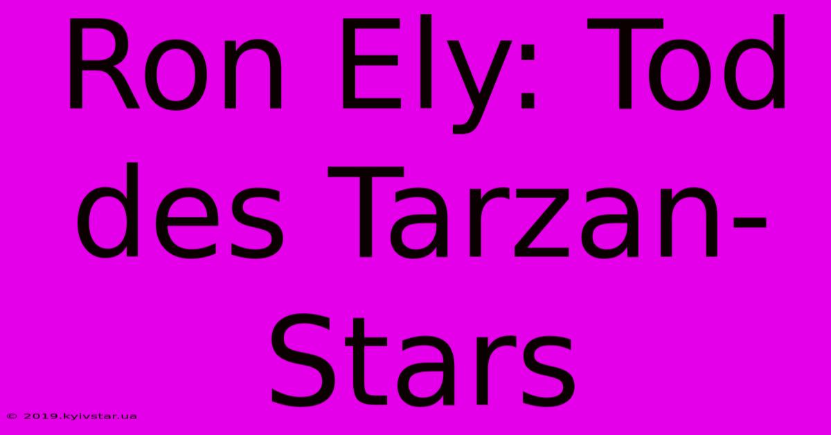 Ron Ely: Tod Des Tarzan-Stars 