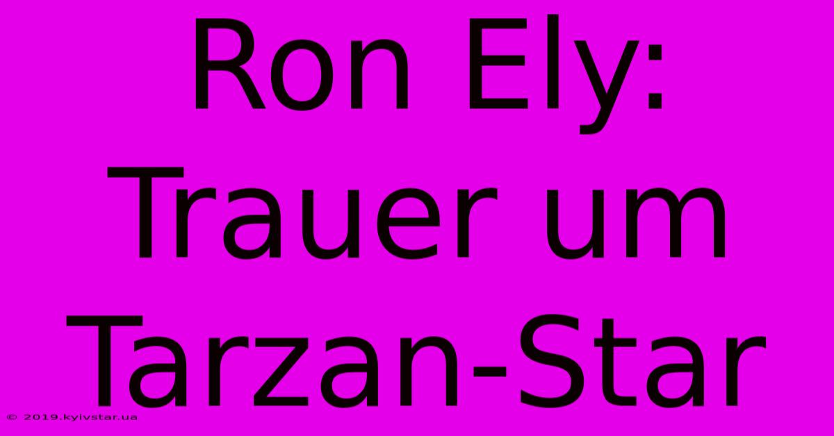 Ron Ely: Trauer Um Tarzan-Star 