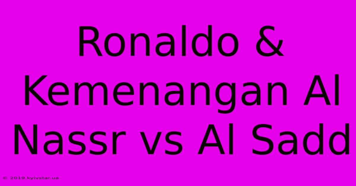 Ronaldo & Kemenangan Al Nassr Vs Al Sadd