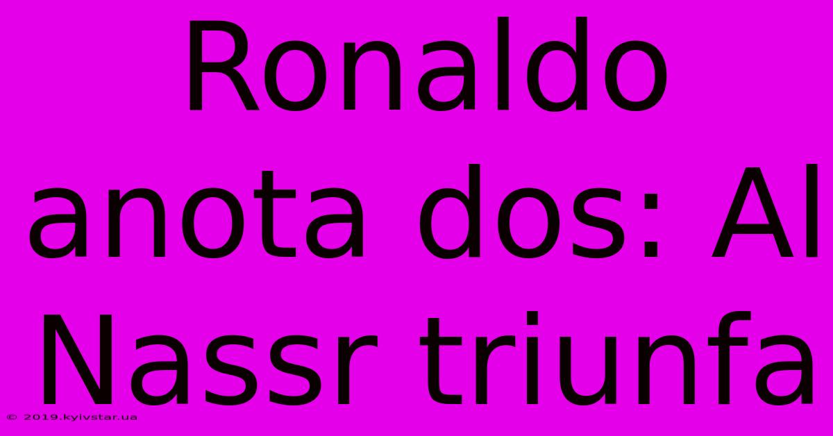 Ronaldo Anota Dos: Al Nassr Triunfa