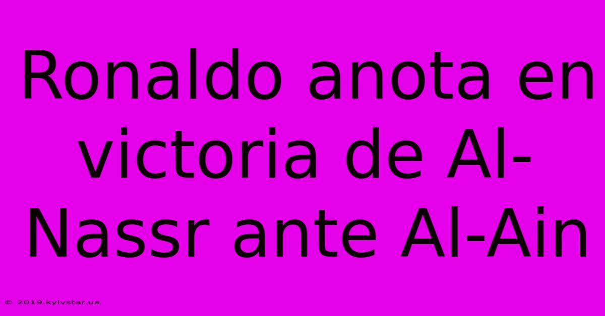 Ronaldo Anota En Victoria De Al-Nassr Ante Al-Ain