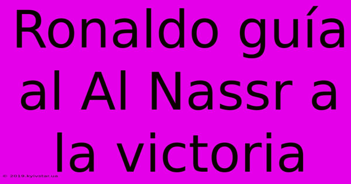 Ronaldo Guía Al Al Nassr A La Victoria