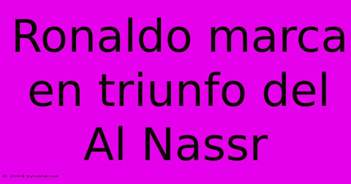 Ronaldo Marca En Triunfo Del Al Nassr