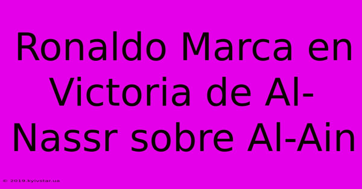 Ronaldo Marca En Victoria De Al-Nassr Sobre Al-Ain
