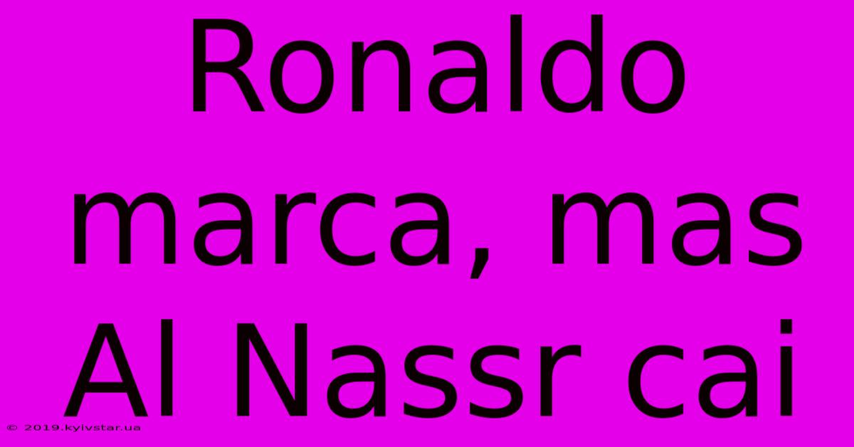 Ronaldo Marca, Mas Al Nassr Cai