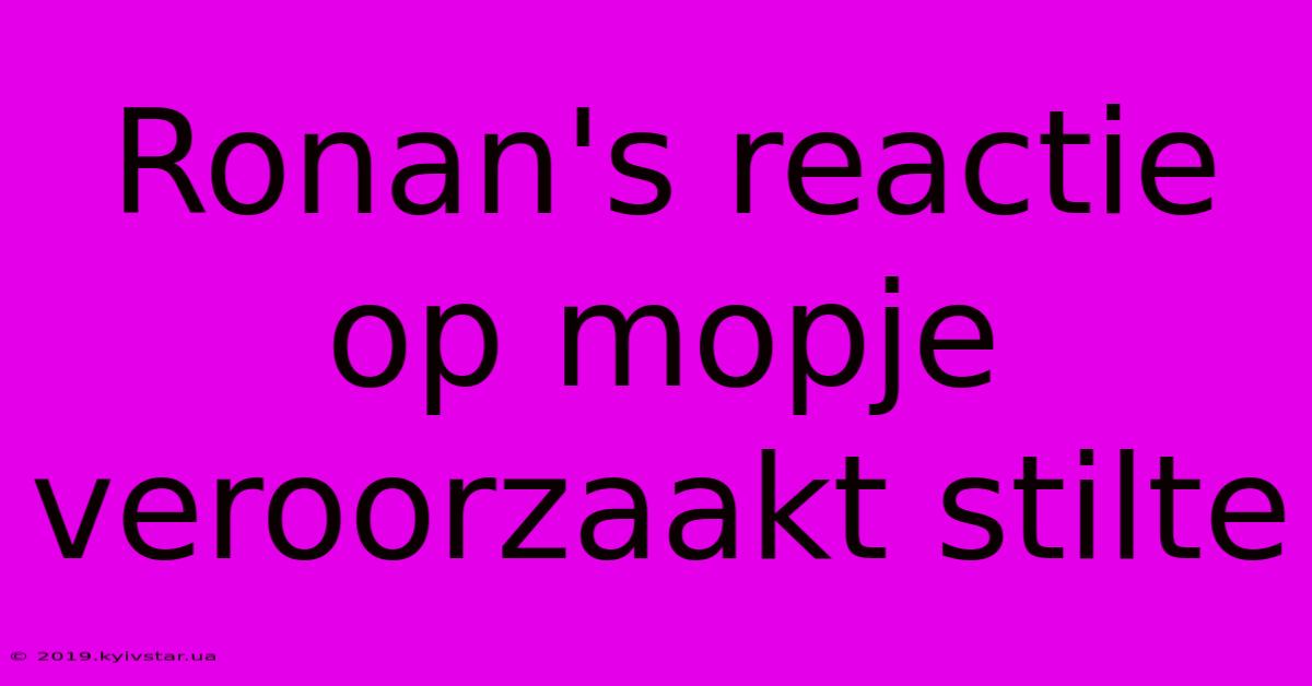 Ronan's Reactie Op Mopje Veroorzaakt Stilte