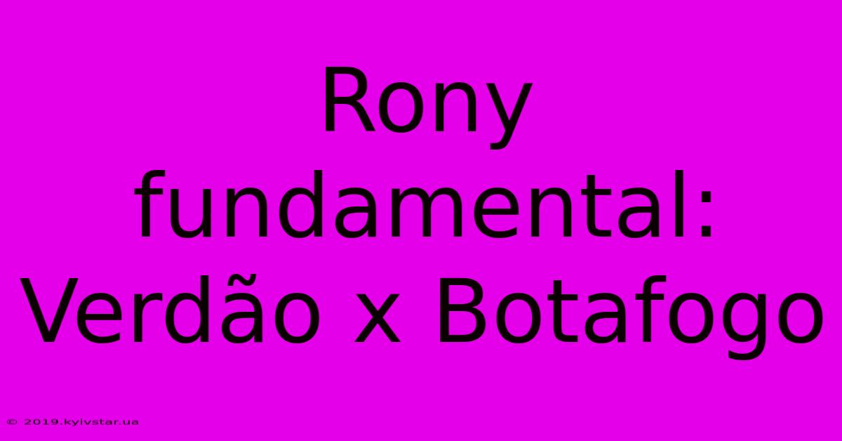 Rony Fundamental: Verdão X Botafogo