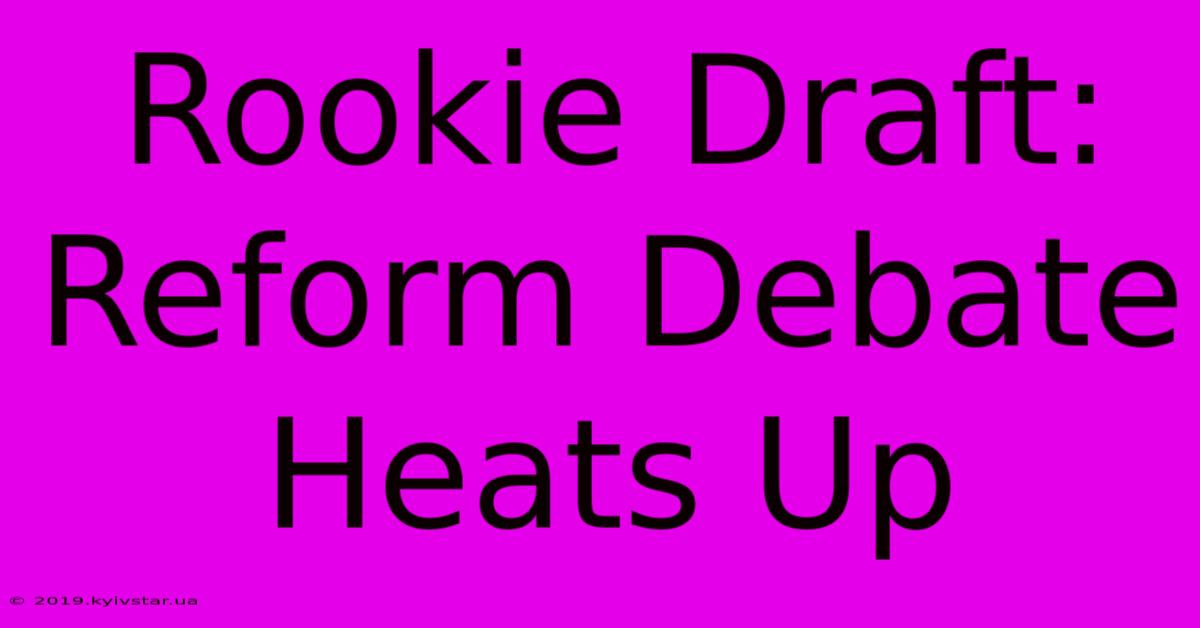 Rookie Draft: Reform Debate Heats Up