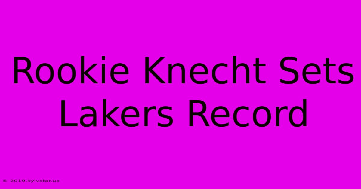 Rookie Knecht Sets Lakers Record