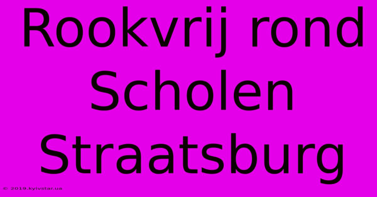 Rookvrij Rond Scholen Straatsburg