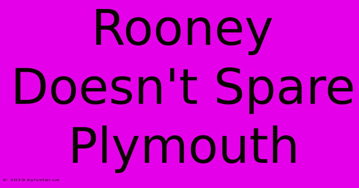 Rooney Doesn't Spare Plymouth