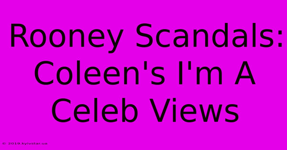 Rooney Scandals: Coleen's I'm A Celeb Views