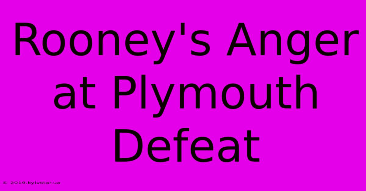 Rooney's Anger At Plymouth Defeat