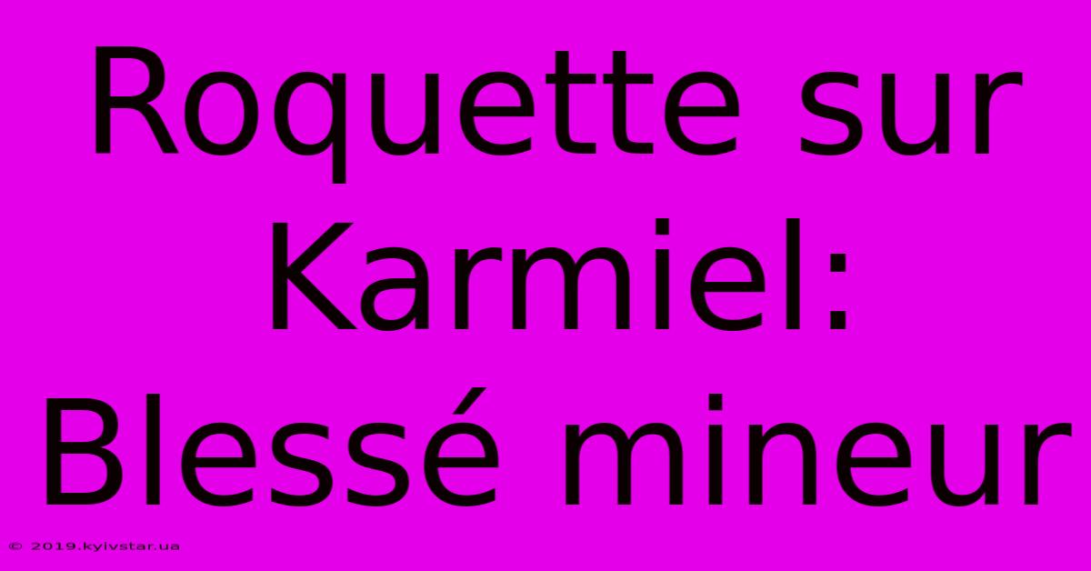 Roquette Sur Karmiel: Blessé Mineur