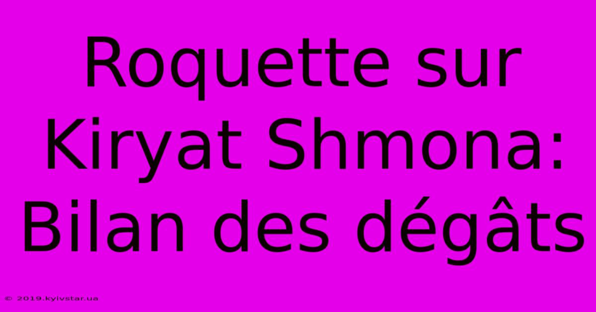 Roquette Sur Kiryat Shmona: Bilan Des Dégâts