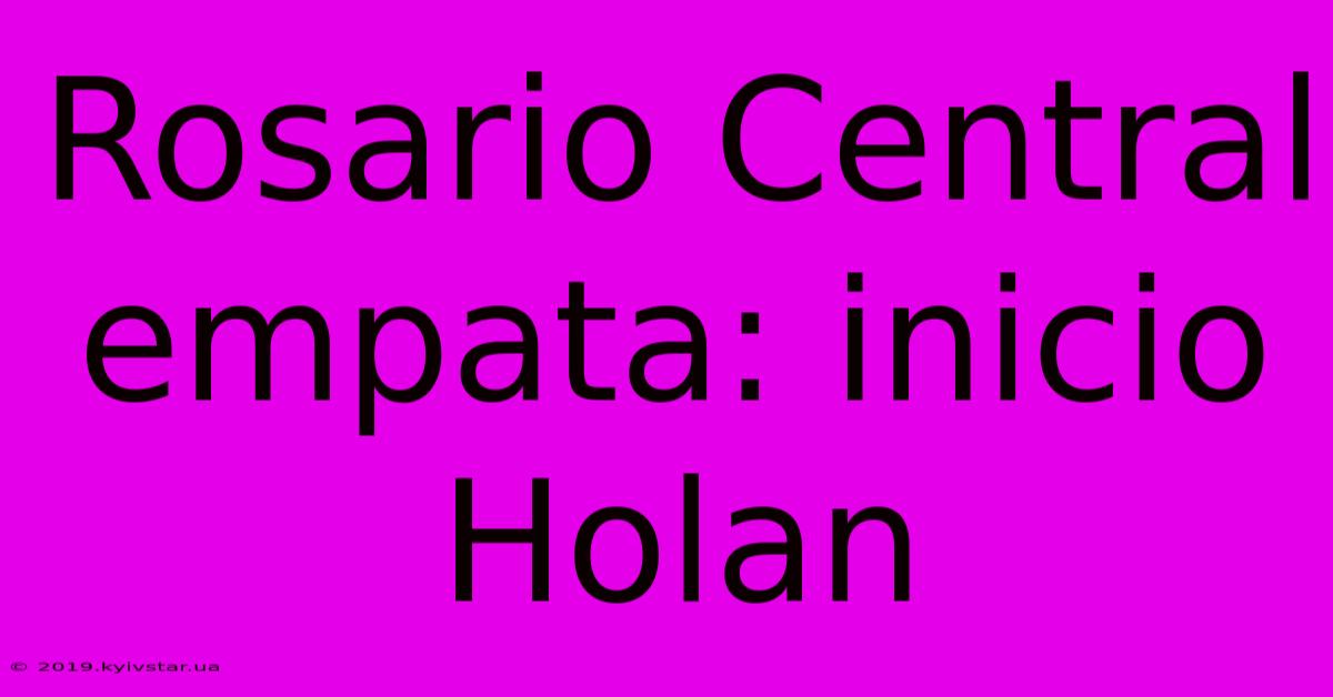 Rosario Central Empata: Inicio Holan