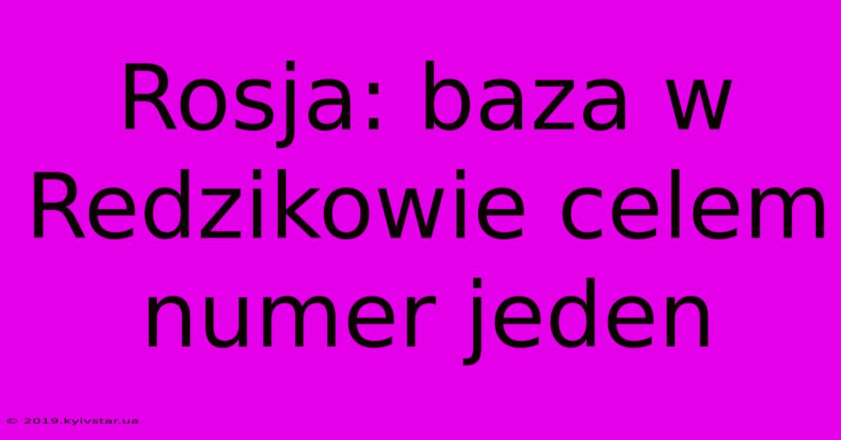 Rosja: Baza W Redzikowie Celem Numer Jeden