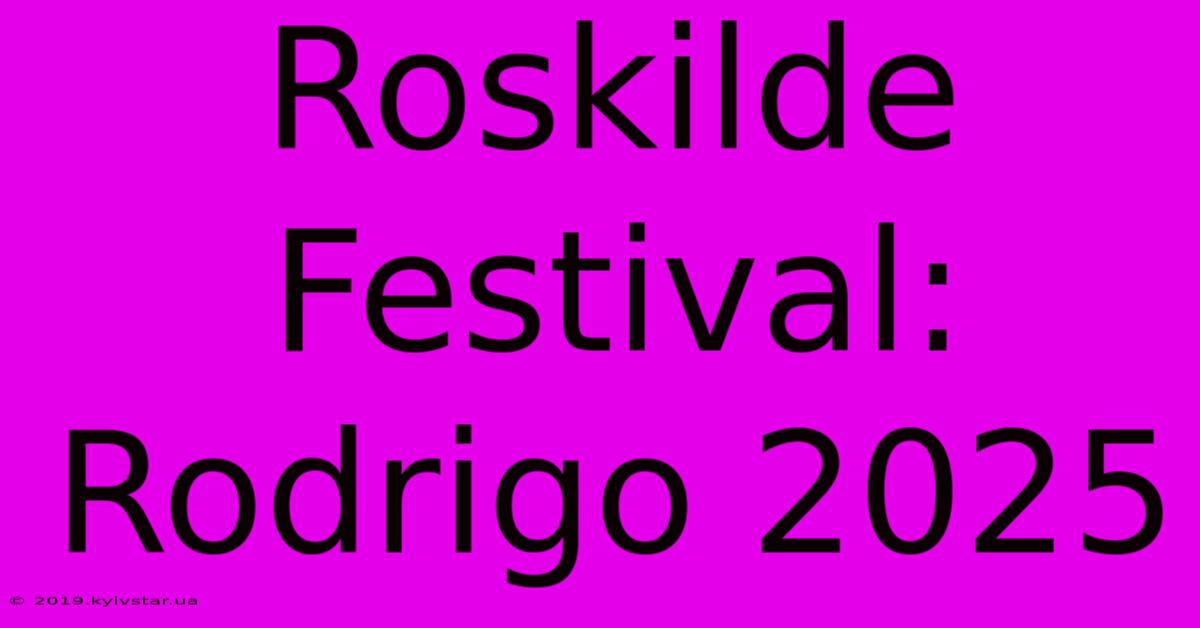 Roskilde Festival: Rodrigo 2025