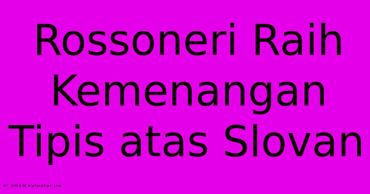 Rossoneri Raih Kemenangan Tipis Atas Slovan