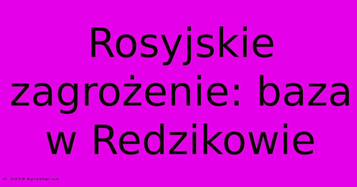 Rosyjskie Zagrożenie: Baza W Redzikowie