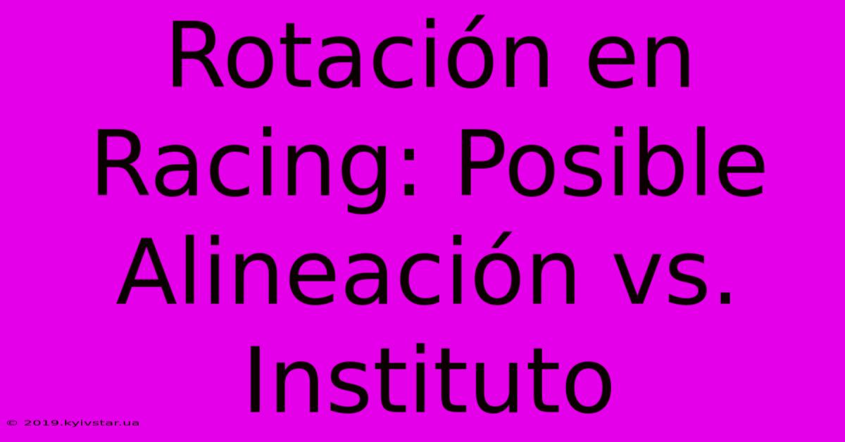 Rotación En Racing: Posible Alineación Vs. Instituto 