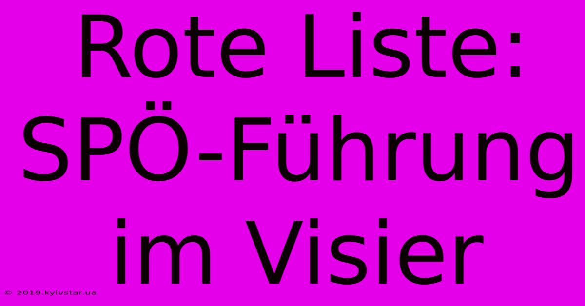 Rote Liste: SPÖ-Führung Im Visier