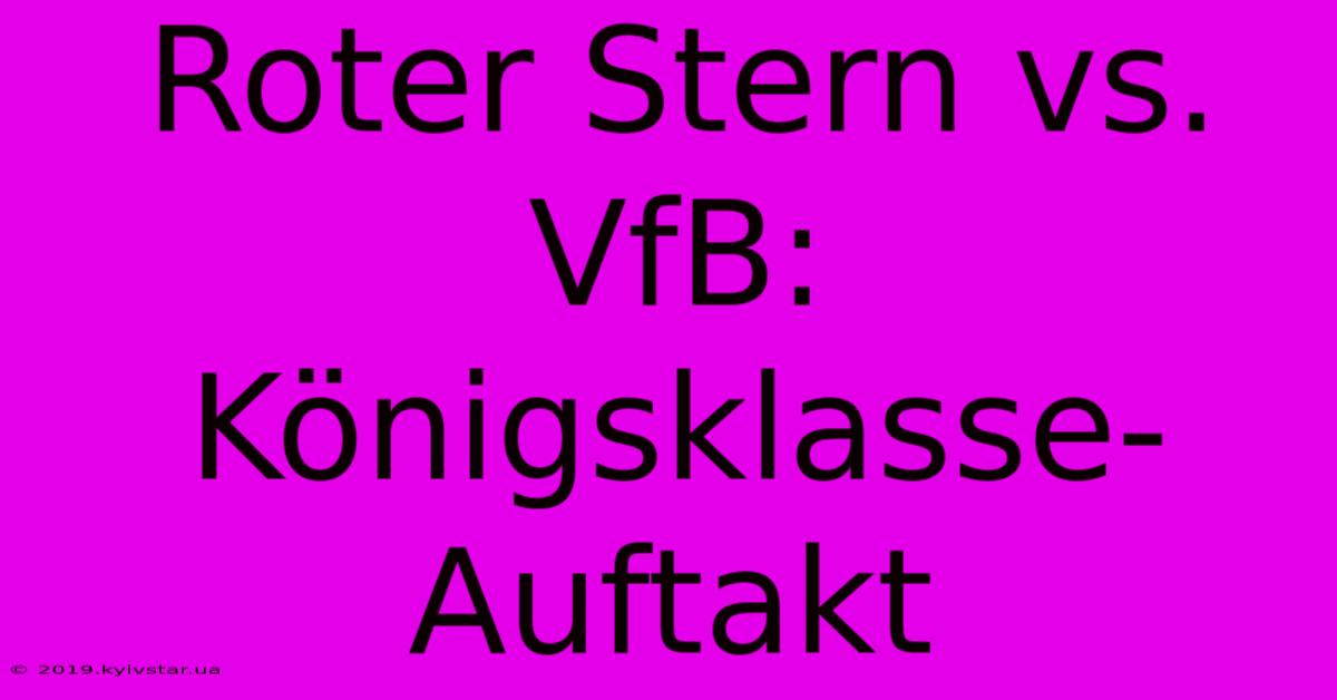 Roter Stern Vs. VfB: Königsklasse-Auftakt