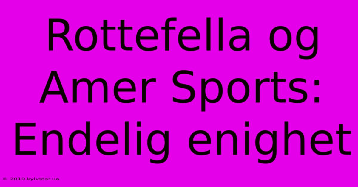 Rottefella Og Amer Sports: Endelig Enighet