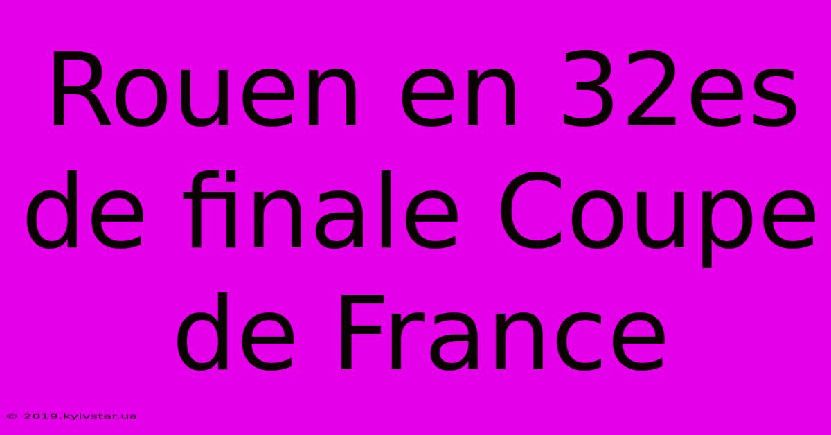 Rouen En 32es De Finale Coupe De France