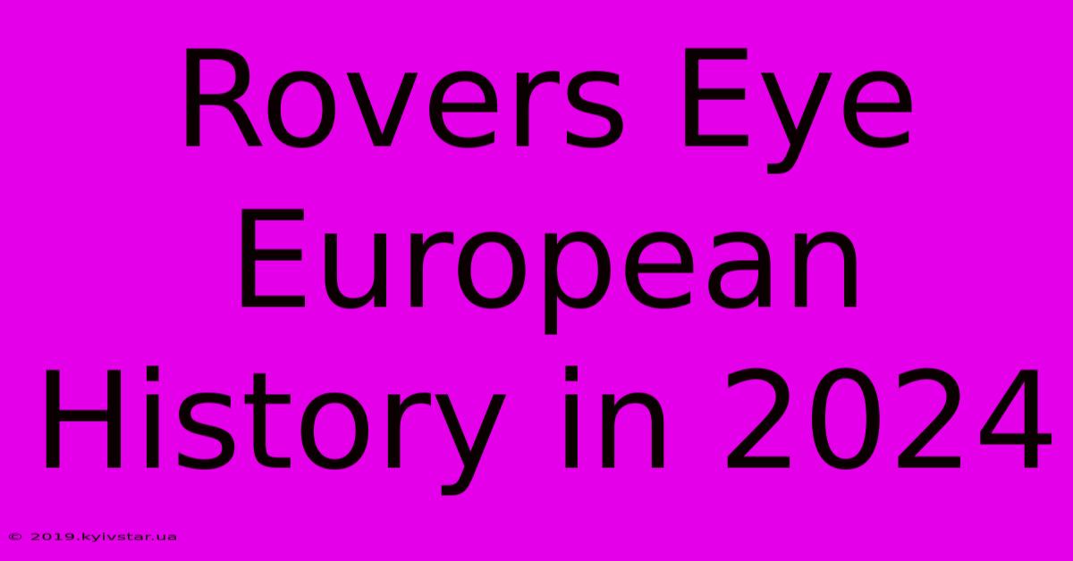 Rovers Eye European History In 2024