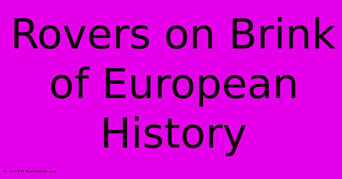 Rovers On Brink Of European History