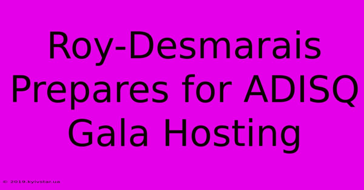 Roy-Desmarais Prepares For ADISQ Gala Hosting