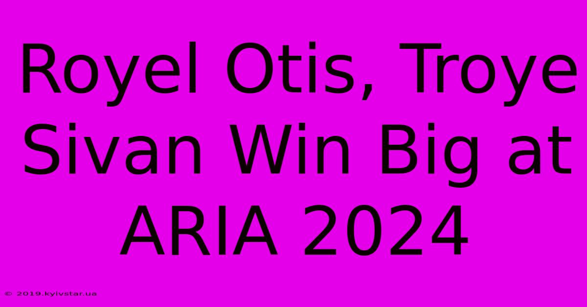 Royel Otis, Troye Sivan Win Big At ARIA 2024