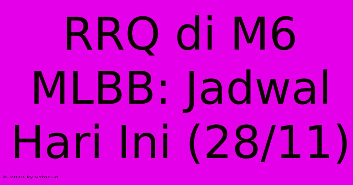 RRQ Di M6 MLBB: Jadwal Hari Ini (28/11)