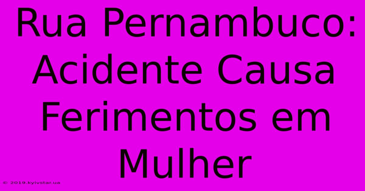 Rua Pernambuco: Acidente Causa Ferimentos Em Mulher 